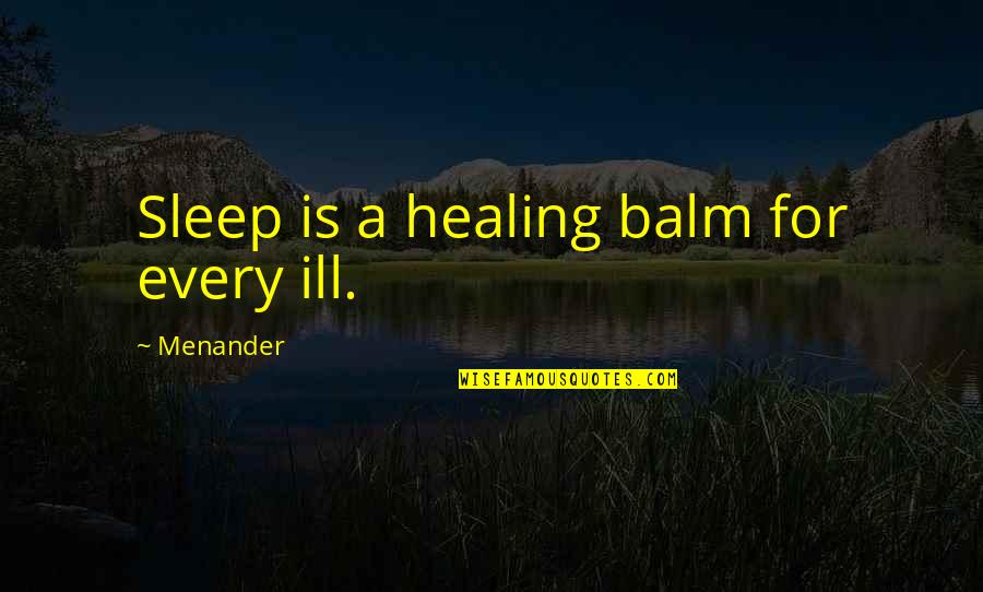 Marriage In Trouble Quotes By Menander: Sleep is a healing balm for every ill.