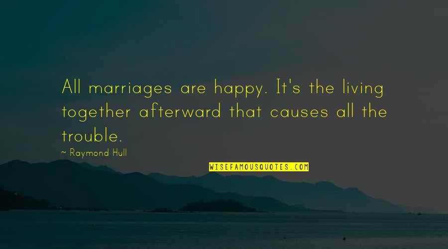 Marriage In Trouble Quotes By Raymond Hull: All marriages are happy. It's the living together