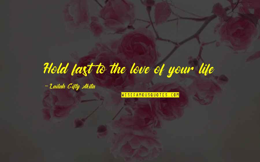 Marriage Inspirational Quotes By Lailah Gifty Akita: Hold fast to the love of your life