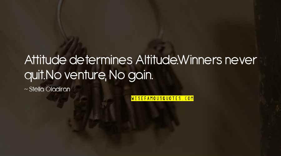 Marriage Inspirational Quotes By Stella Oladiran: Attitude determines Altitude.Winners never quit.No venture, No gain.