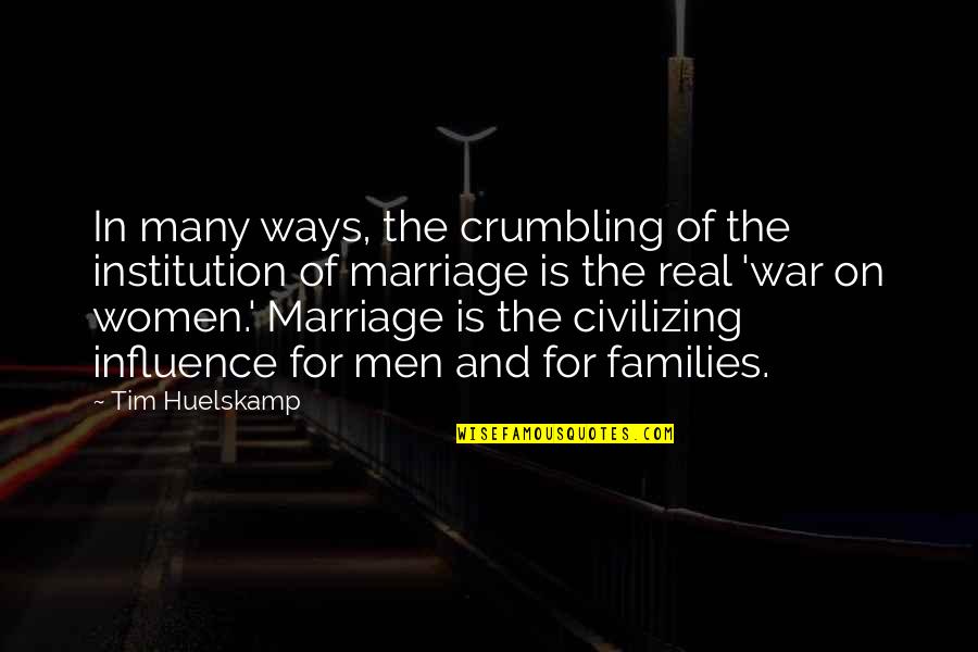 Marriage Institution Quotes By Tim Huelskamp: In many ways, the crumbling of the institution