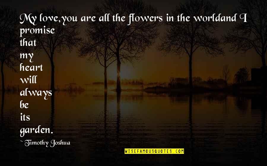 Marriage Interference Quotes By Timothy Joshua: My love,you are all the flowers in the Marriage Interference Quotes By Timothy Joshua: My love,you are all the flowers in the