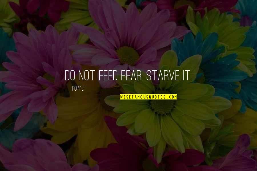 Marriage Invitations Quotes By Poppet: Do not feed fear. Starve it.