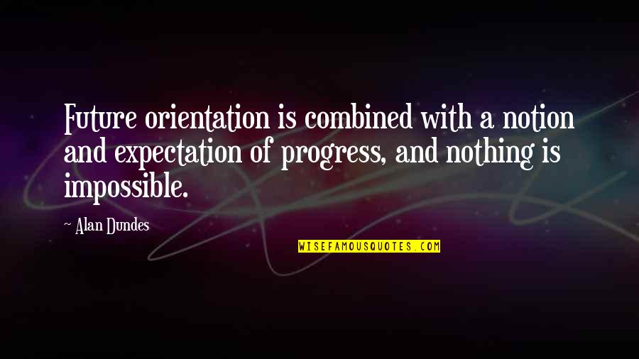 Marriage Is A Beautiful Journey Quotes By Alan Dundes: Future orientation is combined with a notion and