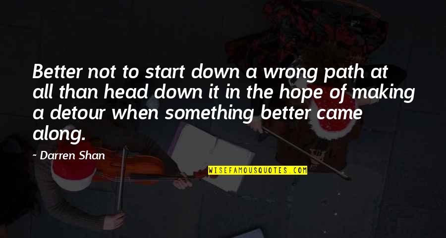 Marriage Is A Beautiful Thing Quotes By Darren Shan: Better not to start down a wrong path