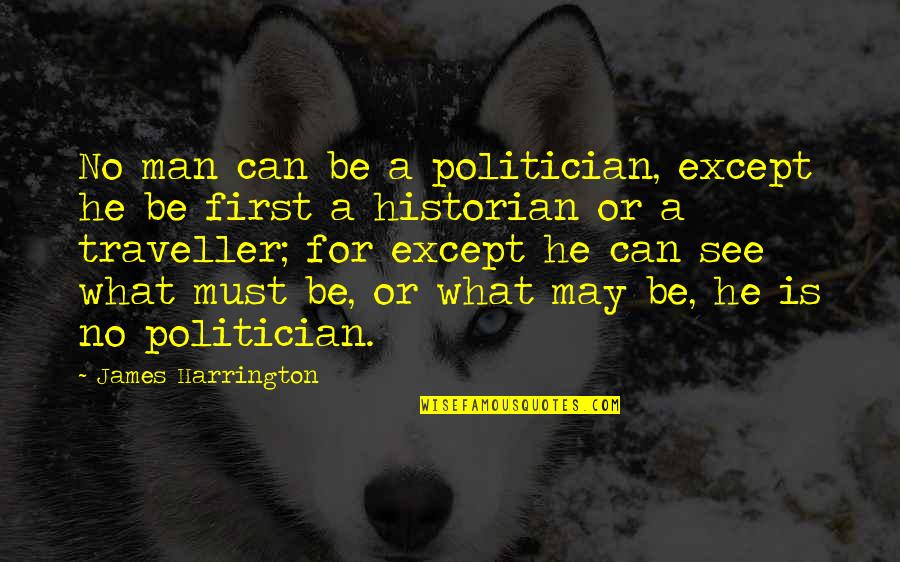 Marriage Is A Beautiful Thing Quotes By James Harrington: No man can be a politician, except he