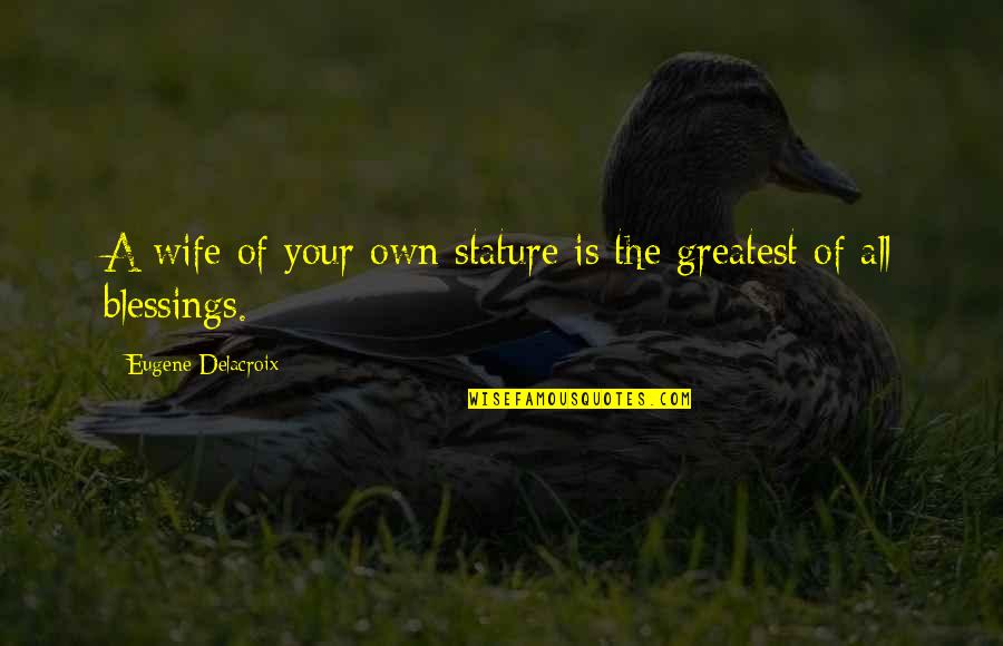 Marriage Is A Blessing Quotes By Eugene Delacroix: A wife of your own stature is the Marriage Is A Blessing Quotes By Eugene Delacroix: A wife of your own stature is the