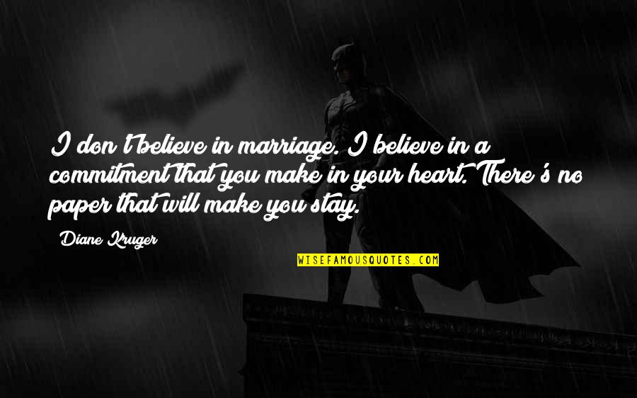 Marriage Is A Commitment Quotes By Diane Kruger: I don't believe in marriage. I believe in