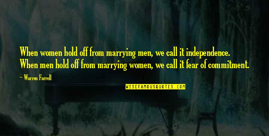 Marriage Is A Commitment Quotes By Warren Farrell: When women hold off from marrying men, we