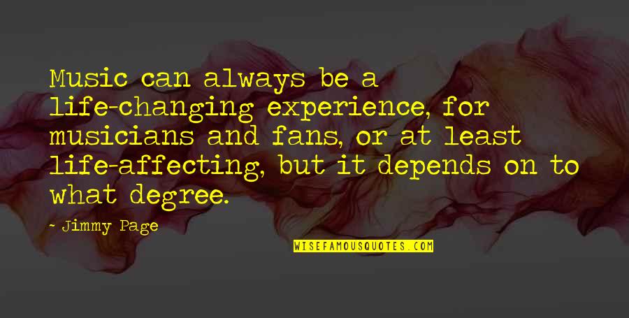Marriage Is A Two Way Street Quotes By Jimmy Page: Music can always be a life-changing experience, for Marriage Is A Two Way Street Quotes By Jimmy Page: Music can always be a life-changing experience, for
