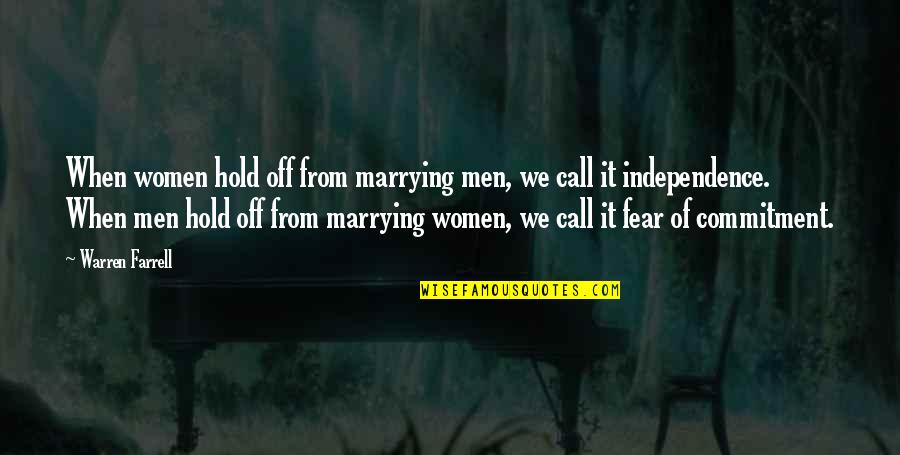 Marriage Is Commitment Quotes By Warren Farrell: When women hold off from marrying men, we