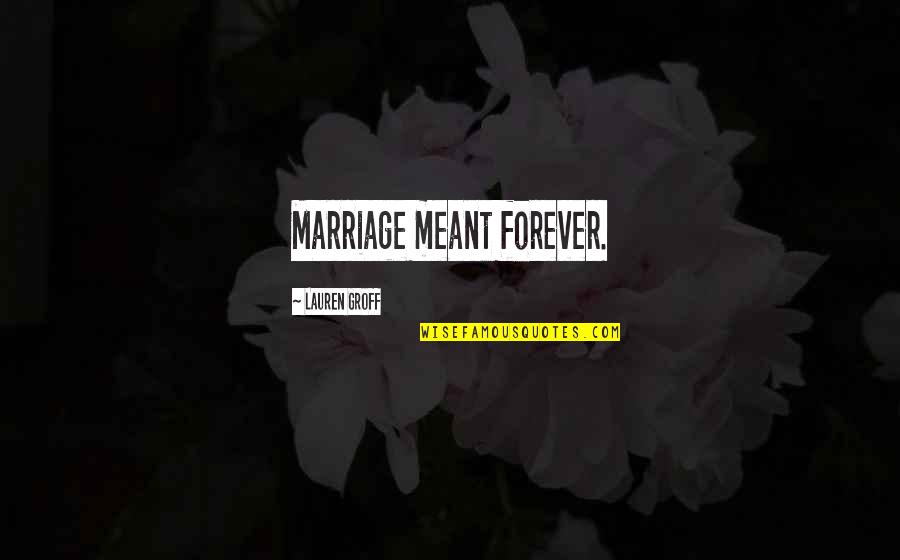 Marriage Is Forever Quotes By Lauren Groff: Marriage meant forever.