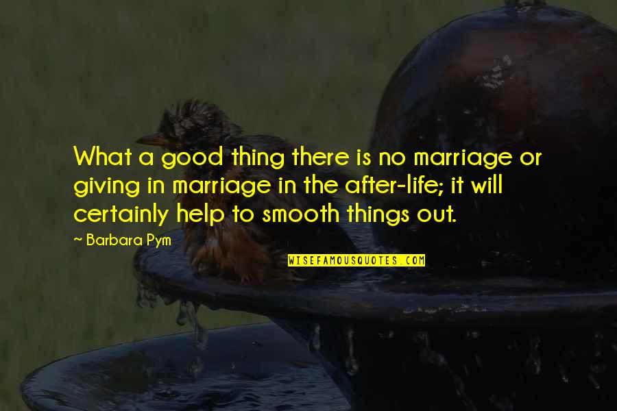 Marriage Is Good Quotes By Barbara Pym: What a good thing there is no marriage