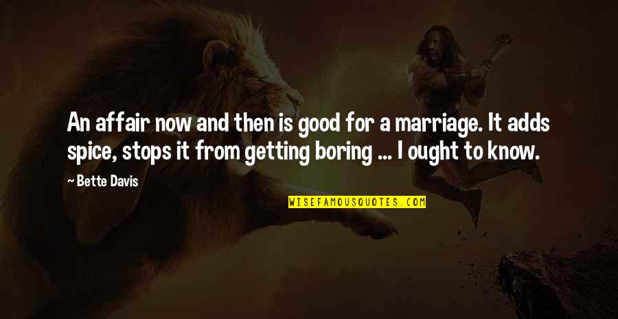 Marriage Is Good Quotes By Bette Davis: An affair now and then is good for Marriage Is Good Quotes By Bette Davis: An affair now and then is good for