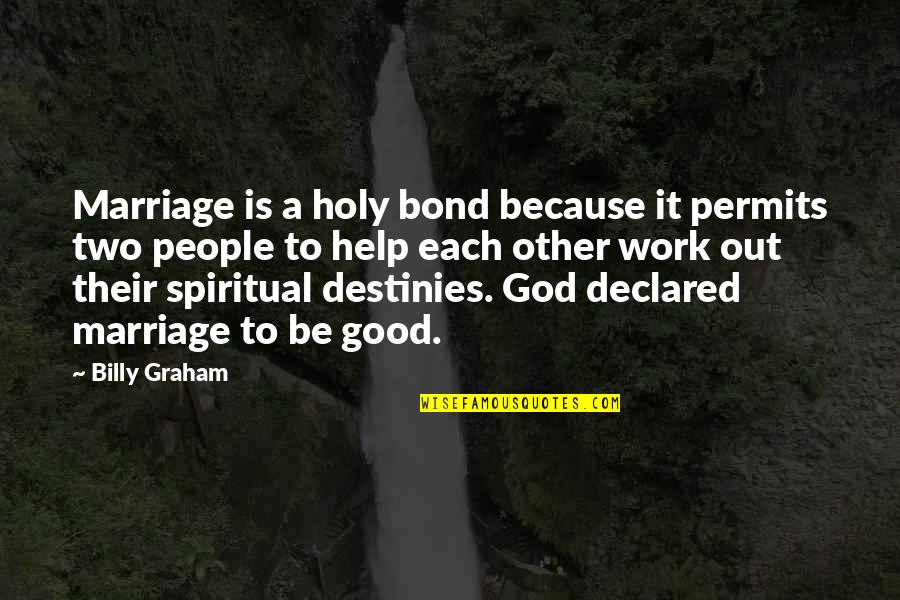 Marriage Is Good Quotes By Billy Graham: Marriage is a holy bond because it permits Marriage Is Good Quotes By Billy Graham: Marriage is a holy bond because it permits