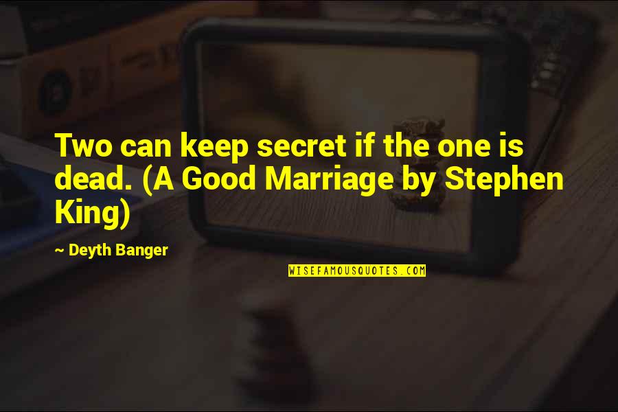 Marriage Is Good Quotes By Deyth Banger: Two can keep secret if the one is
