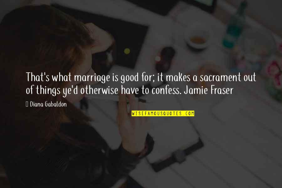 Marriage Is Good Quotes By Diana Gabaldon: That's what marriage is good for; it makes Marriage Is Good Quotes By Diana Gabaldon: That's what marriage is good for; it makes