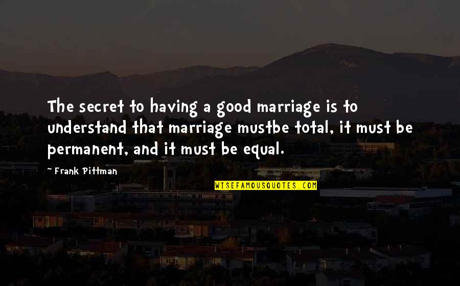 Marriage Is Good Quotes By Frank Pittman: The secret to having a good marriage is