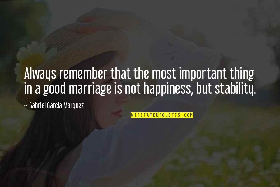 Marriage Is Good Quotes By Gabriel Garcia Marquez: Always remember that the most important thing in