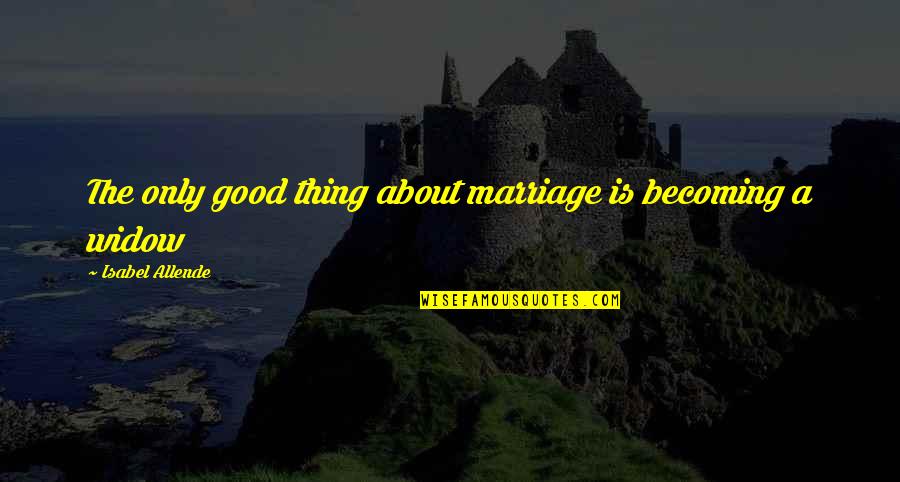 Marriage Is Good Quotes By Isabel Allende: The only good thing about marriage is becoming