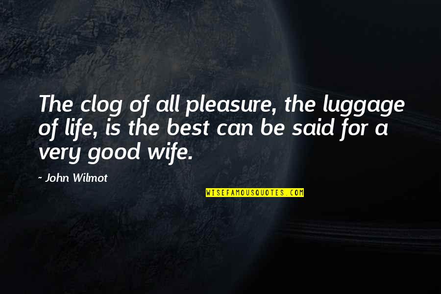 Marriage Is Good Quotes By John Wilmot: The clog of all pleasure, the luggage of Marriage Is Good Quotes By John Wilmot: The clog of all pleasure, the luggage of