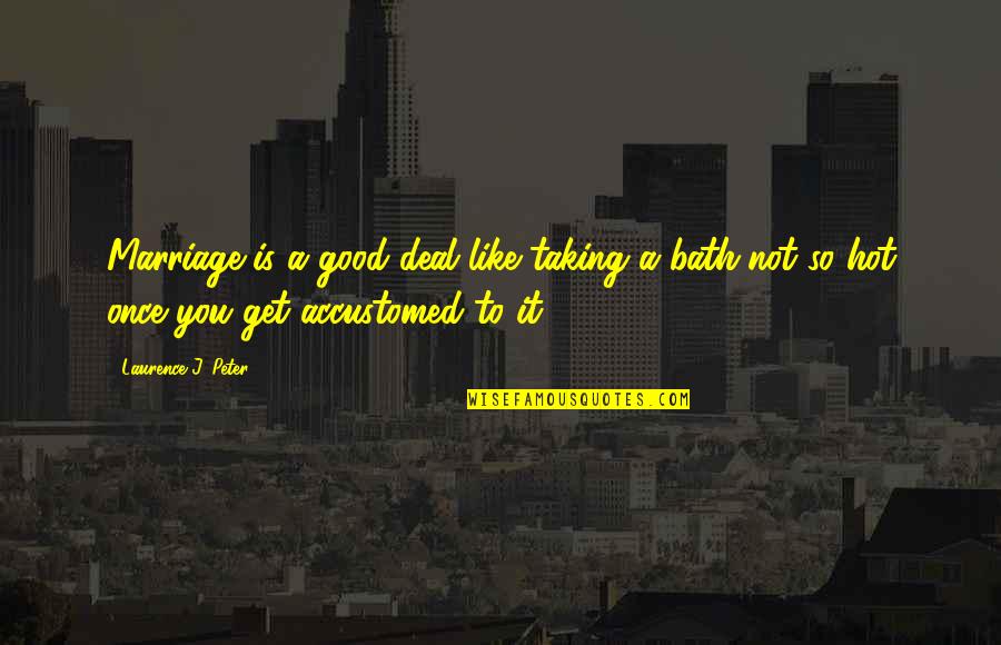 Marriage Is Good Quotes By Laurence J. Peter: Marriage is a good deal like taking a Marriage Is Good Quotes By Laurence J. Peter: Marriage is a good deal like taking a