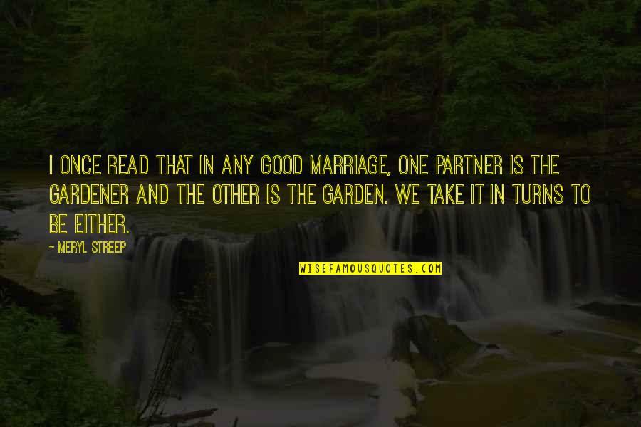 Marriage Is Good Quotes By Meryl Streep: I once read that in any good marriage, Marriage Is Good Quotes By Meryl Streep: I once read that in any good marriage,