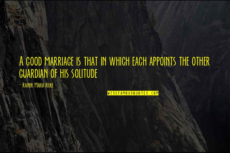 Marriage Is Good Quotes By Rainer Maria Rilke: A good marriage is that in which each