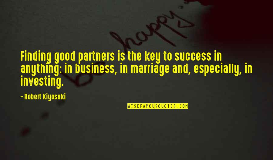 Marriage Is Good Quotes By Robert Kiyosaki: Finding good partners is the key to success