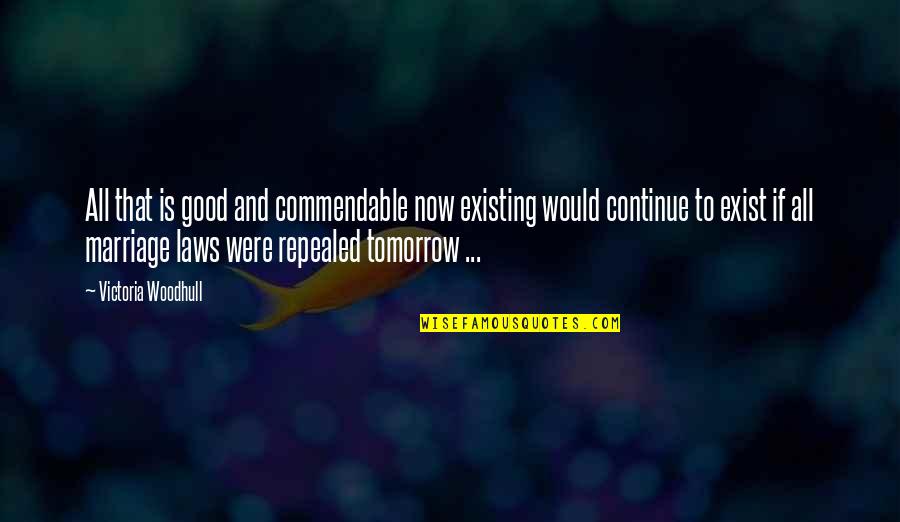 Marriage Is Good Quotes By Victoria Woodhull: All that is good and commendable now existing Marriage Is Good Quotes By Victoria Woodhull: All that is good and commendable now existing