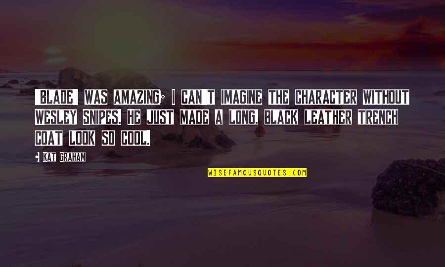 Marriage Is Hard But Worth It Quotes By Kat Graham: 'Blade' was amazing; I can't imagine the character