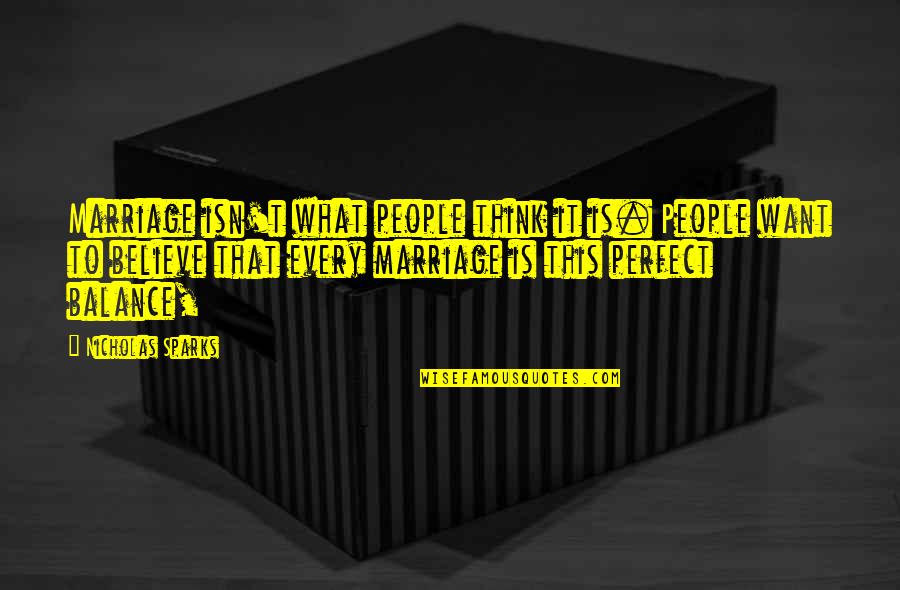 Marriage Is Hard But Worth It Quotes By Nicholas Sparks: Marriage isn't what people think it is. People