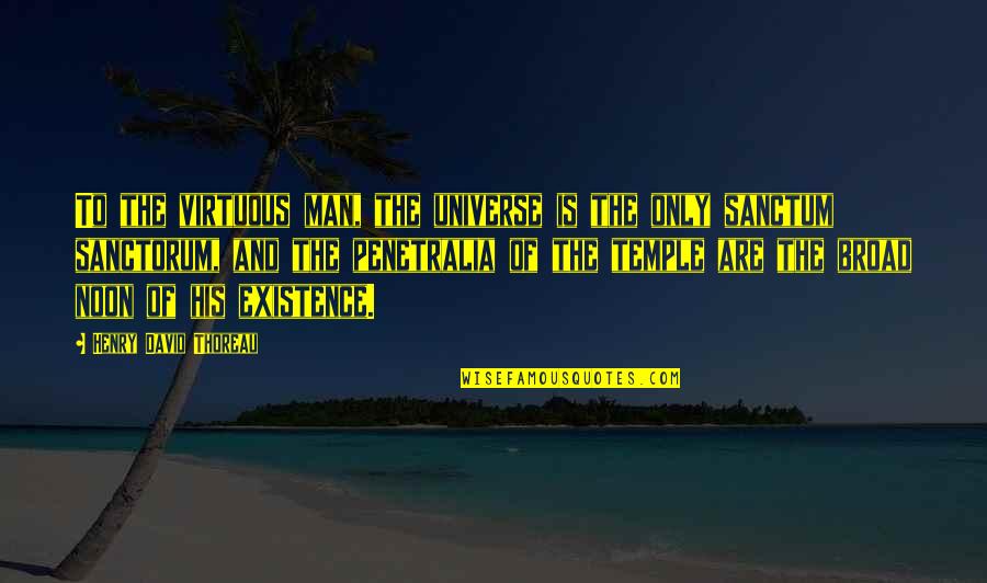 Marriage Is Like A Garden Quotes By Henry David Thoreau: To the virtuous man, the universe is the Marriage Is Like A Garden Quotes By Henry David Thoreau: To the virtuous man, the universe is the