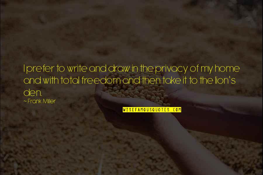Marriage Is Not Beautiful Quote Quotes By Frank Miller: I prefer to write and draw in the Marriage Is Not Beautiful Quote Quotes By Frank Miller: I prefer to write and draw in the