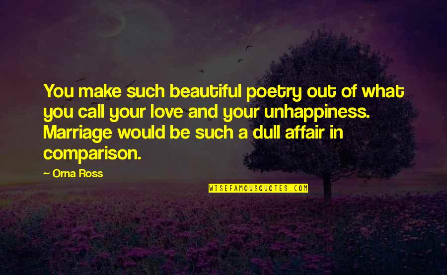 Marriage Is Not Beautiful Quotes By Orna Ross: You make such beautiful poetry out of what Marriage Is Not Beautiful Quotes By Orna Ross: You make such beautiful poetry out of what