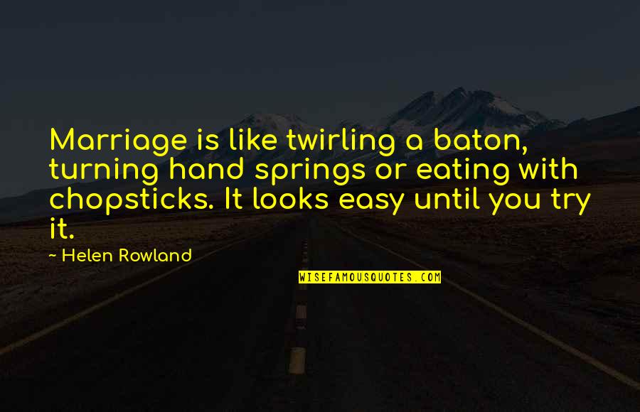 Marriage Is Not Easy Quotes By Helen Rowland: Marriage is like twirling a baton, turning hand