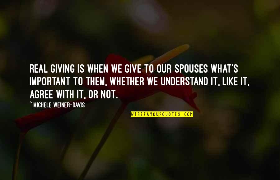 Marriage Is Not Important Quotes By Michele Weiner-Davis: Real giving is when we give to our