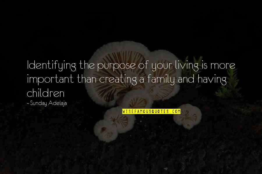 Marriage Is Not Important Quotes By Sunday Adelaja: Identifying the purpose of your living is more