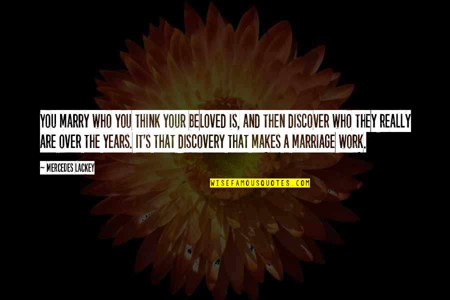 Marriage Is Over Quotes By Mercedes Lackey: You marry who you think your beloved is,