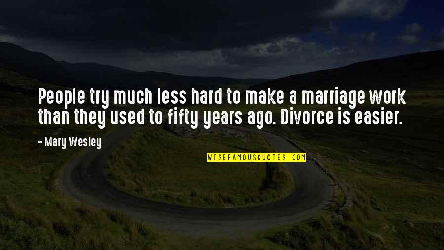 Marriage Is So Hard Quotes By Mary Wesley: People try much less hard to make a