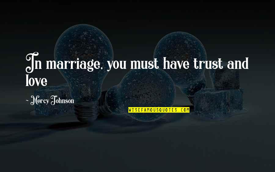 Marriage Is Trust Quotes By Mercy Johnson: In marriage, you must have trust and love