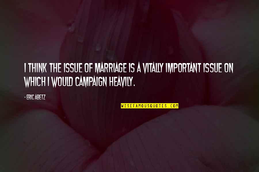 Marriage Issue Quotes By Eric Abetz: I think the issue of marriage is a Marriage Issue Quotes By Eric Abetz: I think the issue of marriage is a