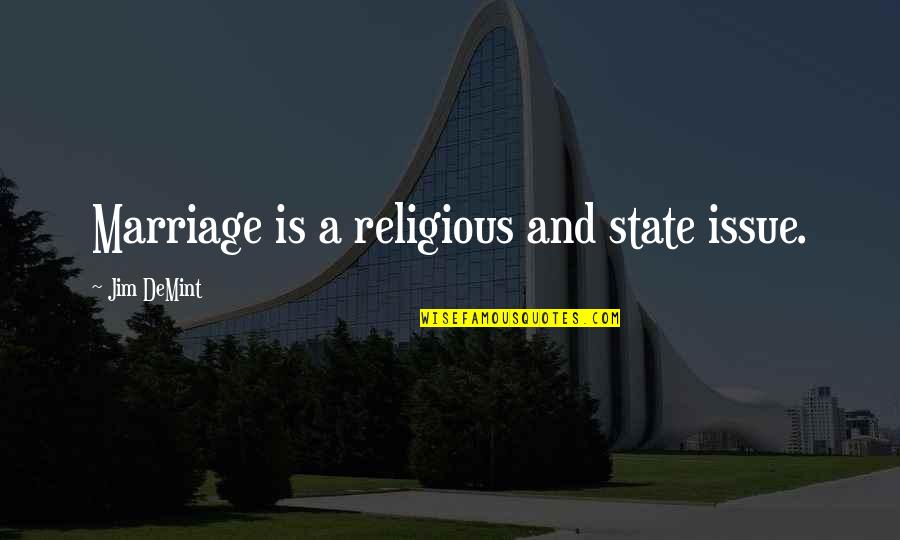Marriage Issue Quotes By Jim DeMint: Marriage is a religious and state issue. Marriage Issue Quotes By Jim DeMint: Marriage is a religious and state issue.