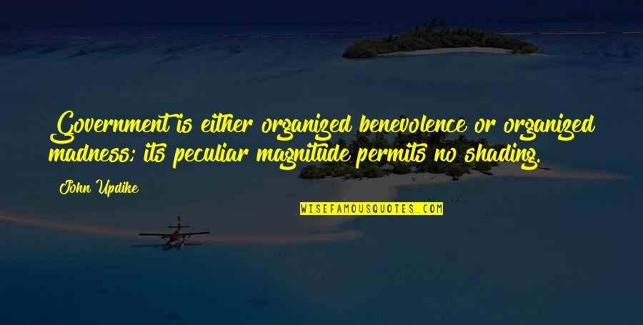 Marriage Issue Quotes By John Updike: Government is either organized benevolence or organized madness; Marriage Issue Quotes By John Updike: Government is either organized benevolence or organized madness;