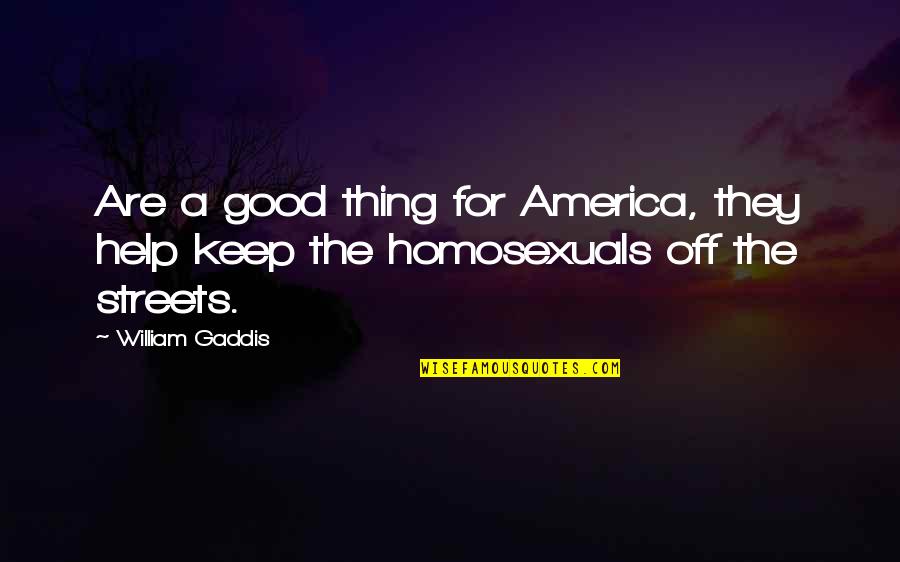 Marriage Issue Quotes By William Gaddis: Are a good thing for America, they help