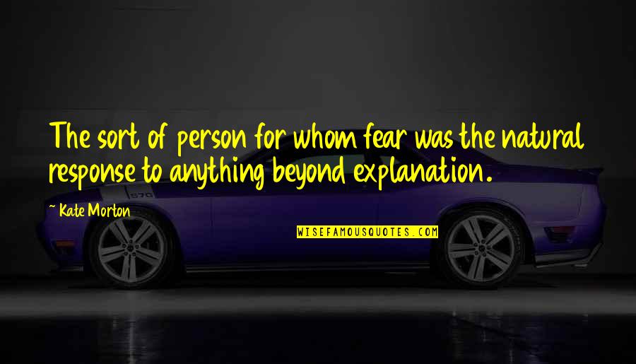 Marriage Lasting Quotes By Kate Morton: The sort of person for whom fear was Marriage Lasting Quotes By Kate Morton: The sort of person for whom fear was