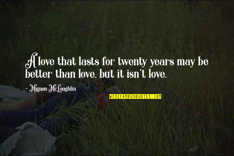 Marriage Lasts Quotes By Mignon McLaughlin: A love that lasts for twenty years may