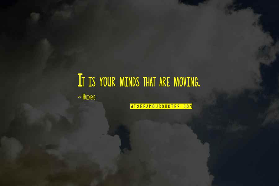 Marriage Lds Quotes By Huineng: It is your minds that are moving.