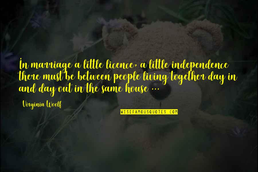 Marriage Licence Quotes By Virginia Woolf: In marriage a little licence, a little independence Marriage Licence Quotes By Virginia Woolf: In marriage a little licence, a little independence