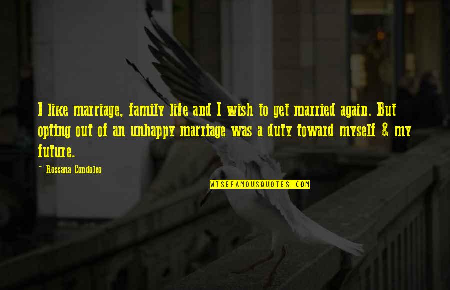 Marriage Life Not Happy Quotes By Rossana Condoleo: I like marriage, family life and I wish